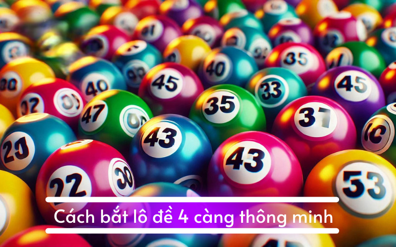 Cách bắt lô đề 4 càng thông minh  