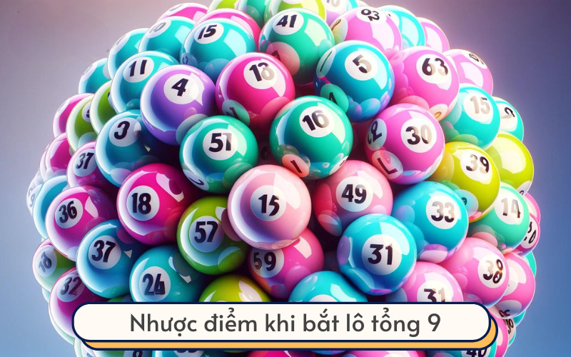 Nhược điểm khi bắt lô tổng 9